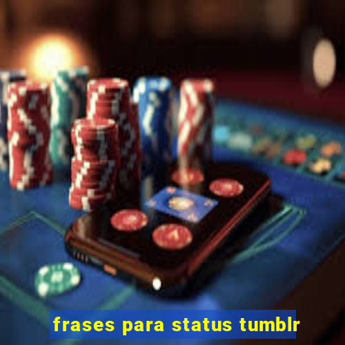 frases para status tumblr